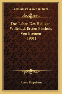 Das Leben Des Heiligen Willehad, Ersten Bischois Von Bremen (1901)