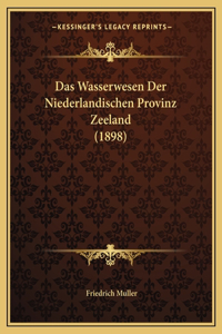 Das Wasserwesen Der Niederlandischen Provinz Zeeland (1898)