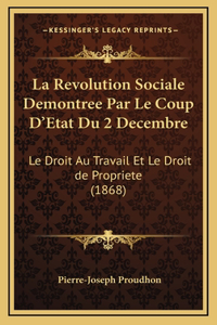 La Revolution Sociale Demontree Par Le Coup D'Etat Du 2 Decembre