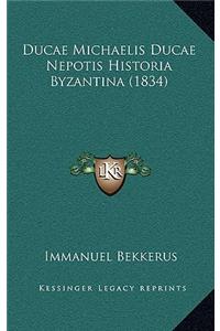 Ducae Michaelis Ducae Nepotis Historia Byzantina (1834)