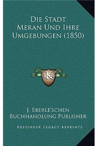 Die Stadt Meran Und Ihre Umgebungen (1850)