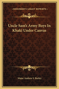 Uncle Sam's Army Boys In Khaki Under Canvas