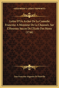 Lettre D'Un Archer De La Comedie Francoise A Monsieur De La Chausse'e, Sur L'Heureux Succes De L'Ecole Des Meres (1744)