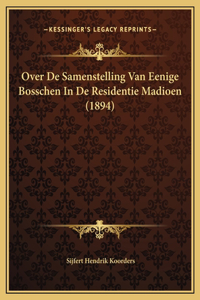 Over De Samenstelling Van Eenige Bosschen In De Residentie Madioen (1894)