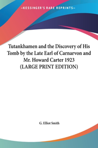 Tutankhamen and the Discovery of His Tomb by the Late Earl of Carnarvon and Mr. Howard Carter 1923