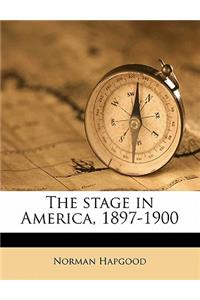 The Stage in America, 1897-1900