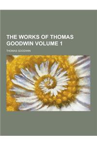 The Works of Thomas Goodwin Volume 1