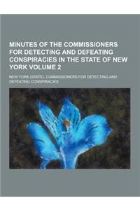 Minutes of the Commissioners for Detecting and Defeating Conspiracies in the State of New York Volume 2