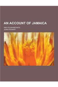 An Account of Jamaica; And Its Inhabitants