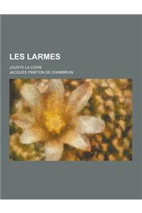 Les Larmes; Jouxte La Copie