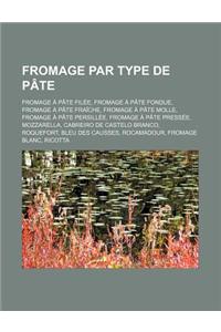 Fromage Par Type de Pate: Fromage a Pate Filee, Fromage a Pate Fondue, Fromage a Pate Fraiche, Fromage a Pate Molle, Fromage a Pate Persillee, F