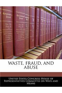 Waste, Fraud, and Abuse