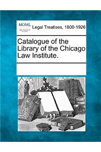 Catalogue of the Library of the Chicago Law Institute.