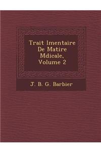 Trait L Mentaire de Mati Re M Dicale, Volume 2