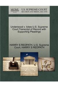 Underwood V. Ickes U.S. Supreme Court Transcript of Record with Supporting Pleadings