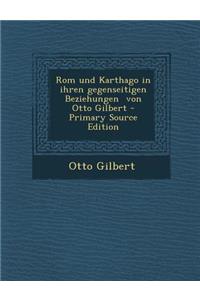 ROM Und Karthago in Ihren Gegenseitigen Beziehungen Von Otto Gilbert