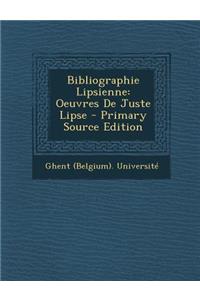Bibliographie Lipsienne: Oeuvres de Juste Lipse - Primary Source Edition