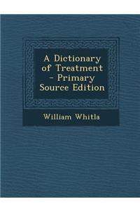 A Dictionary of Treatment - Primary Source Edition