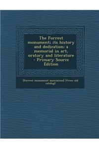 The Forrest Monument; Its History and Dedication; A Memorial in Art, Oratory and Literature