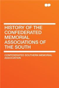 History of the Confederated Memorial Associations of the South