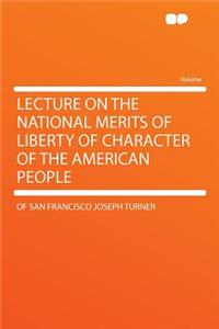 Lecture on the National Merits of Liberty of Character of the American People