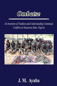 Ombatse: an Invention of Tradition and Understanding Communal Conflicts in Nasarawa State, Nigeria