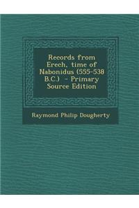 Records from Erech, Time of Nabonidus (555-538 B.C.) - Primary Source Edition