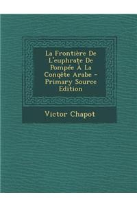 La Frontiere de L'Euphrate de Pompee a la Conqete Arabe