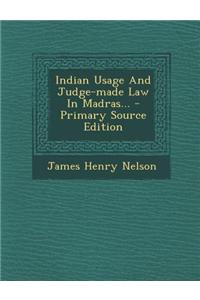 Indian Usage and Judge-Made Law in Madras...