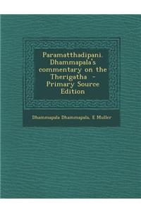 Paramatthadipani. Dhammapala's Commentary on the Therigatha
