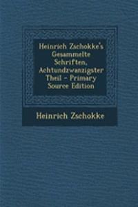 Heinrich Zschokke's Gesammelte Schriften, Achtundzwanzigster Theil - Primary Source Edition