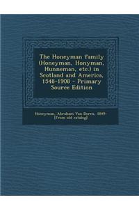 The Honeyman Family (Honeyman, Honyman, Hunneman, Etc.) in Scotland and America, 1548-1908