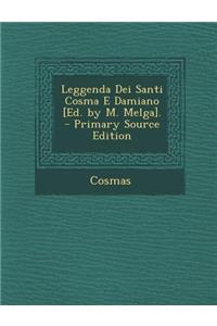 Leggenda Dei Santi Cosma E Damiano [Ed. by M. Melga]. - Primary Source Edition