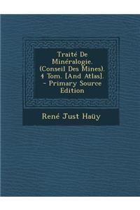 Traite de Mineralogie. (Conseil Des Mines). 4 Tom. [And Atlas]. - Primary Source Edition