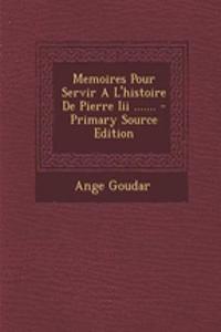 Memoires Pour Servir A L'histoire De Pierre Iii ....... - Primary Source Edition