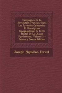 Campagnes de La Revolution Francaise Dans Les Pyrenees Orientales