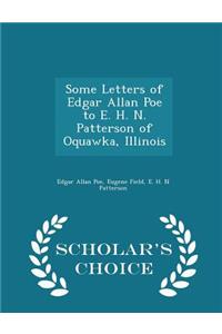 Some Letters of Edgar Allan Poe to E. H. N. Patterson of Oquawka, Illinois - Scholar's Choice Edition