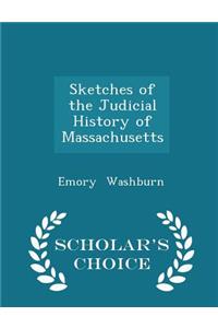 Sketches of the Judicial History of Massachusetts - Scholar's Choice Edition