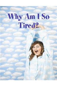 Why Am I So Tired?