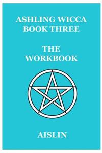 Ashling Wicca, Book Three: the Workbook