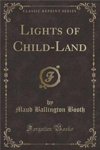 Lights of Child-Land (Classic Reprint)