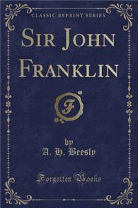Sir John Franklin (Classic Reprint)