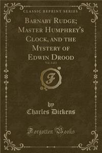 Barnaby Rudge; Master Humphrey's Clock, and the Mystery of Edwin Drood, Vol. 2 of 2 (Classic Reprint)