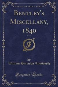 Bentley's Miscellany, 1840, Vol. 7 (Classic Reprint)