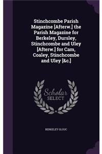 Stinchcombe Parish Magazine [Afterw.] the Parish Magazine for Berkeley, Dursley, Stinchcombe and Uley [Afterw.] for CAM, Coaley, Stinchcombe and Uley [&C.]