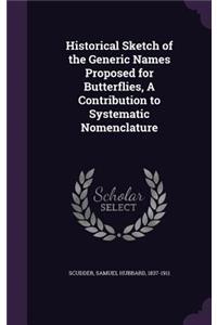 Historical Sketch of the Generic Names Proposed for Butterflies, a Contribution to Systematic Nomenclature