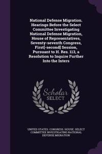National Defense Migration. Hearings Before the Select Committee Investigating National Defense Migration, House of Representatives, Seventy-seventh Congress, First[-second] Session, Pursuant to H. Res. 113, a Resolution to Inquire Further Into the