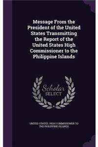 Message From the President of the United States Transmitting the Report of the United States High Commissioner to the Philippine Islands