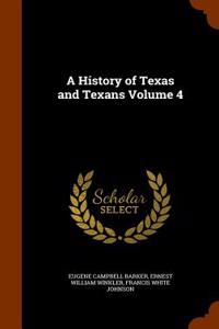 A HISTORY OF TEXAS AND TEXANS VOLUME 4