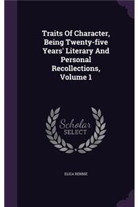 Traits Of Character, Being Twenty-five Years' Literary And Personal Recollections, Volume 1